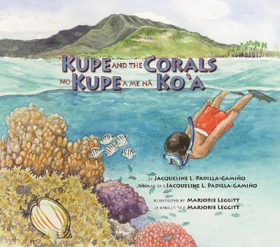Kupe and the Corals / No Kupe a me na Ko'a - Jacqueline L. Padilla-Gami&ntilde;o