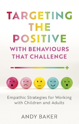 Targeting the Positive with Behaviours that Challenge - Andy Baker