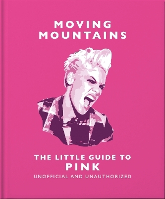 Moving Mountains: The Little Guide to Pink -  Oh