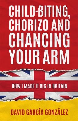 Child-biting, Chorizo and Chancing Your Arm - David Garc&iacute;a Gonz&aacute;lez