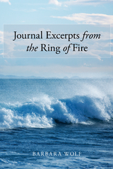 Journal Excerpts from the Ring of Fire -  Barbara Wolf