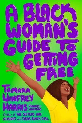 A Black Woman's Guide to Getting Free - Tamara Winfrey Harris