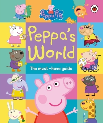 Peppa Pig: Peppa&rsquo;s World: The Must-Have Guide -  Peppa Pig