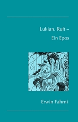 Lukian. Ruft &ndash; Ein Epos - Erwin Fahrni