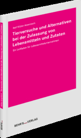 Tierversuche und Alternativen bei der Zulassung von Lebensmitteln und Zutaten - Ralf M&uuml;ller-Amenitsch