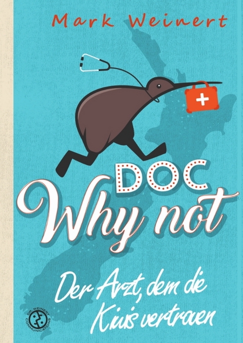 Doc Why Not: Der Arzt, dem die Kiwis vertrauen - Mark Weinert