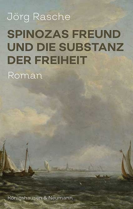 Spinozas Freund und die Substanz der Freiheit - J&ouml;rg Rasche