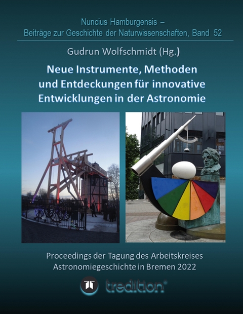Instrumente, Methoden und Entdeckungen f&uuml;r innovative Entwicklungen in der Astronomie. Instruments, Methods and Discoveries for Innovative Developments in Astronomy. - Gudrun Wolfschmidt