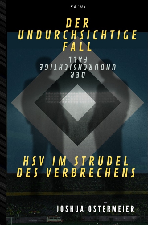 Der undurchsichtige Fall - HSV im Strudel des Verbrechens - Joshua Ostermeier