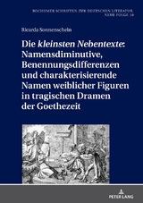 Die &laquo;kleinsten Nebentexte&raquo;: Namensdiminutive, Benennungsdifferenzen und charakterisierende Namen weiblicher Figuren in tragischen Dramen der Goethezeit - Ricarda Sonnenschein