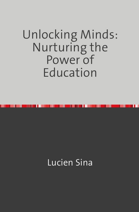 Unlocking Minds: Nurturing the Power of Education - Lucien Sina