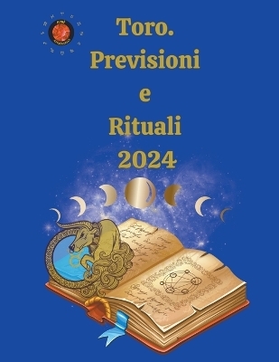 Toro. Previsioni e Rituali 2024 - Alina a Rubi, Angeline Rubi