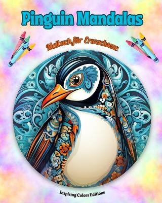 Pinguin Mandalas Malbuch f&uuml;r Erwachsene Anti-Stress-Motive zur F&ouml;rderung der Kreativit&auml;t - Inspiring Colors Editions