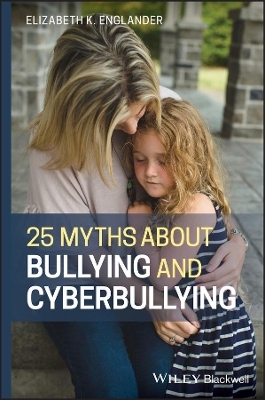 25 Myths about Bullying and Cyberbullying - Elizabeth K. Englander