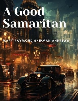 A Good Samaritan -  Mary Raymond Shipman Andrews