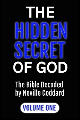 The Hidden Secret of God the Bible Decoded by Neville Goddard