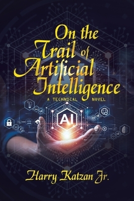 On the Trail of Artificial Intelligence - Harry Katzan  Jr