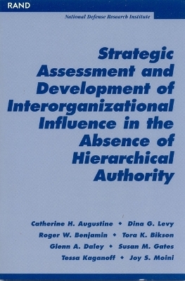 Strategic Assessment and Development of Interorganizational Influence in the Absence of Hierarchical Authority - Catherine H. Augustine, Dina G. Levy, Roger Benjamin, Tora K. Bikson, Glenn A. Daley