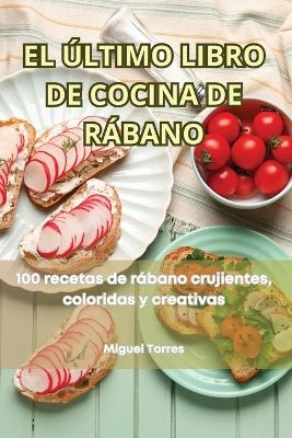 El &Uacute;ltimo Libro de Cocina de R&aacute;bano -  Miguel Torres