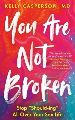 You Are Not Broken - Kelly Casperson M.D.