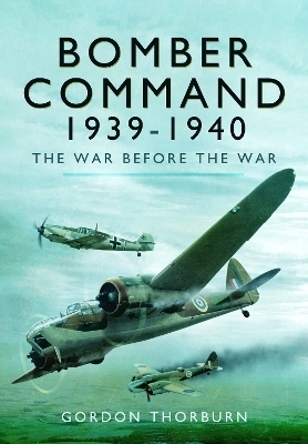 Bomber Command, 1939&ndash;1940 - Gordon Thorburn
