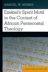 Ezekiel&rsquo;s Spirit Motif in the Context of African Pentecostal Theology - Samuel Muindi