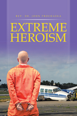 Extreme Heroism - Rev. Dr. John Prochaska