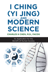 I Ching (Yi Jing) and Modern Science - Charles H Chen