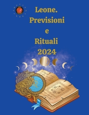 Leone. Previsioni e Rituali 2024 - Alina a Rubi, Angeline Rubi