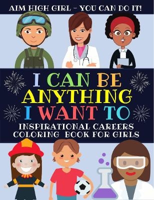 I Can Be Anything I Want To -  Gogirl Press