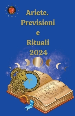 Ariete. Previsioni e Rituali 2024 - Alina a Rubi, Angeline Rubi