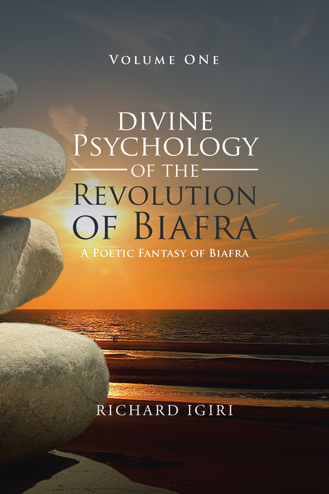 Divine Psychology of the Revolution of Biafra - Volume 1 - Richard Igiri