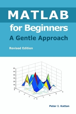 MATLAB for Beginners - A Gentle Approach - Peter I Kattan