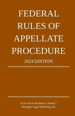Federal Rules of Appellate Procedure; 2024 Edition -  Michigan Legal Publishing Ltd