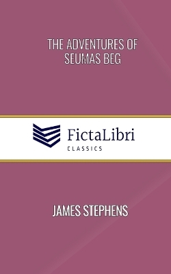 The Adventures of Seumas Beg (FictaLibri Classics)