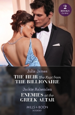 The Heir She Kept From The Billionaire / Enemies At The Greek Altar - Julia James, Jackie Ashenden