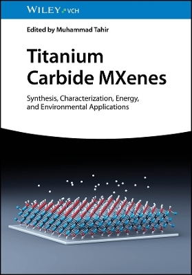 Titanium Carbide MXenes – Synthesis, Characterization, Energy and Environmental Applications