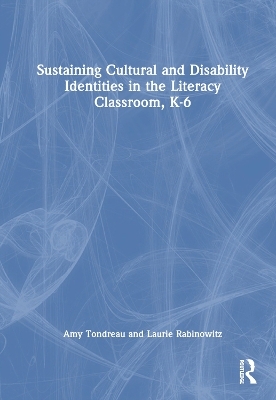 Sustaining Cultural and Disability Identities in the Literacy Classroom, K-6