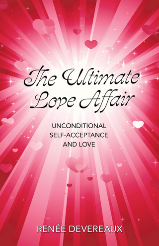 Ultimate Love-Affair:  Unconditional Self-Acceptance and Love