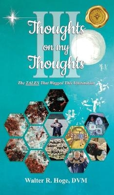Thoughts on my Thoughts Book III - DVM Walter R Hoge