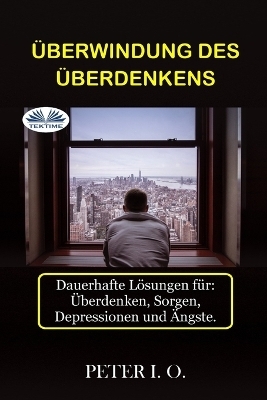 &Uuml;berwindung Des &Uuml;berdenkens -  Peter I O