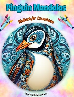 Pinguin Mandalas Malbuch f&uuml;r Erwachsene Anti-Stress-Motive zur F&ouml;rderung der Kreativit&auml;t - Inspiring Colors Editions