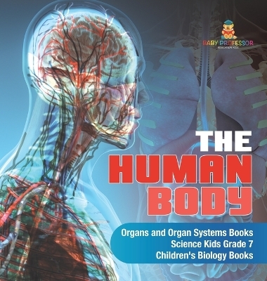 The Human Body Organs and Organ Systems Books Science Kids Grade 7 Children's Biology Books -  Baby Professor
