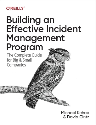 Building an effective incident management program - Michael Kehoe, David Cintz