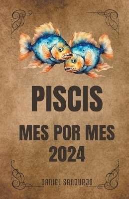 Piscis 2024 Mes Por Mes - Daniel Sanjurjo