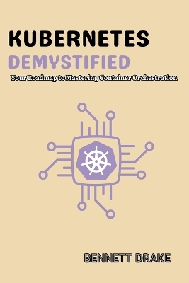 Kubernetes Demystified - Bennett Drake