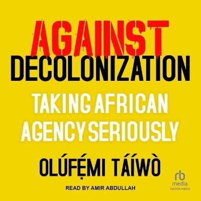 Against Decolonization - Ol&uacute;fẹ́mi T&aacute;&iacute;w&ograve;