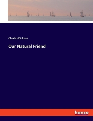 Our Natural Friend - Charles Dickens