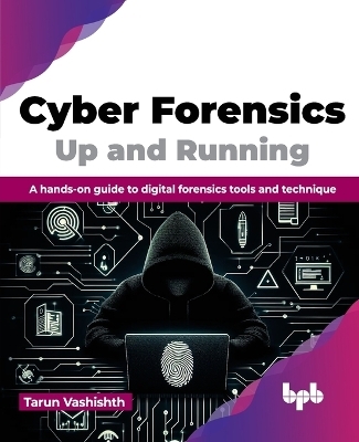 Cyber Forensics Up and Running - Tarun Vashishth