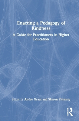 Enacting a Pedagogy of Kindness - Airdre Grant, Sharon Pittaway